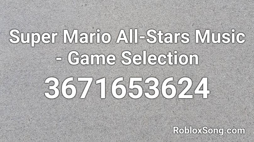 Super Mario All Stars Music Game Selection Roblox Id Roblox Music Codes - all the stars roblox id