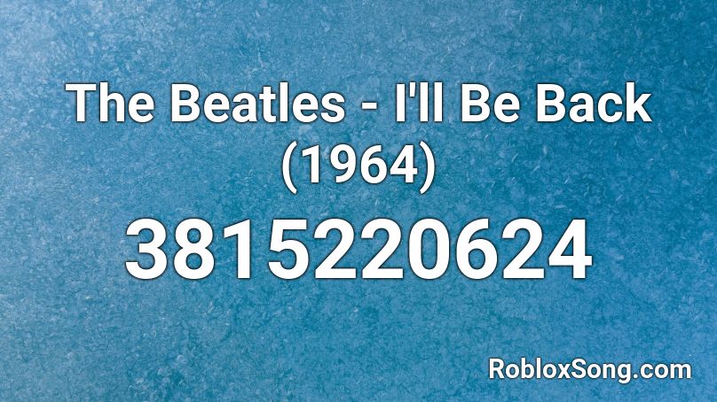 The Beatles - I'll Be Back (1964) Roblox ID