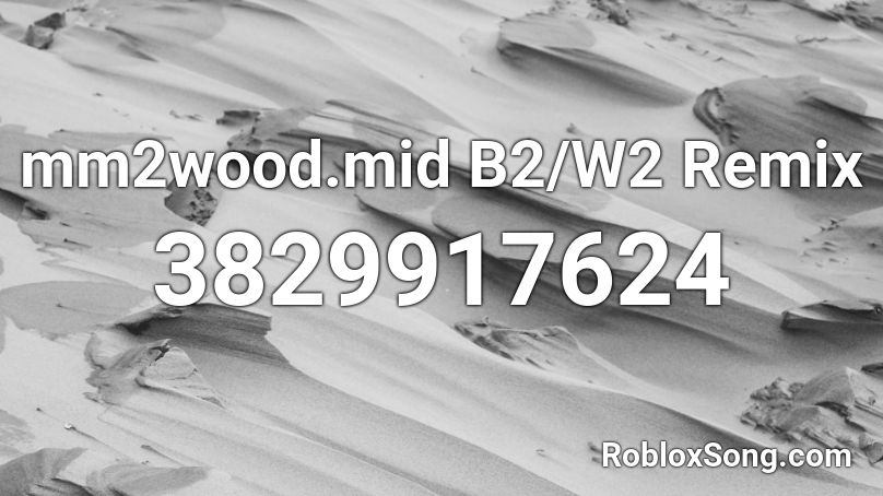 mm2wood.mid B2/W2 Remix Roblox ID