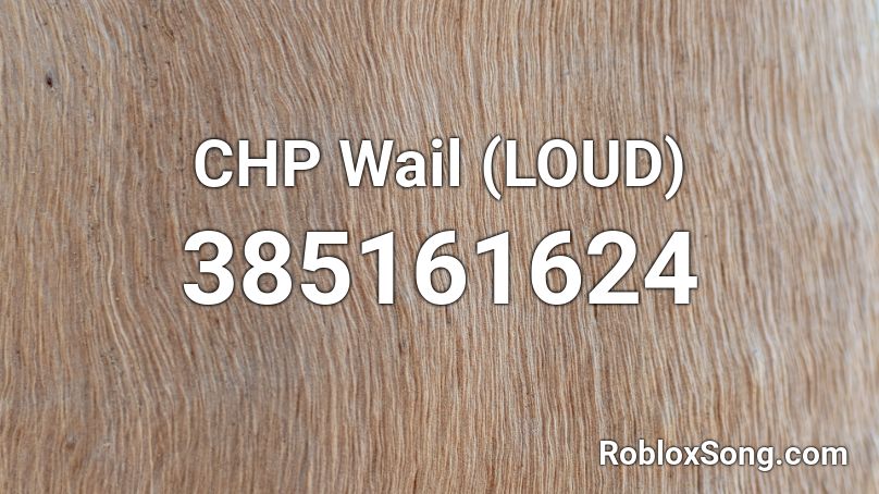 CHP Wail (LOUD) Roblox ID