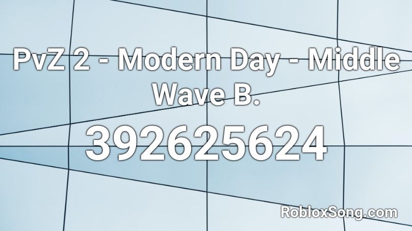 PvZ 2 - Modern Day - Middle Wave B. Roblox ID