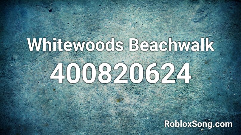 Whitewoods Beachwalk Roblox ID