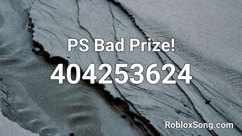 PS Bad Prize! Roblox ID