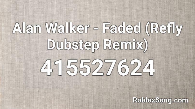 Alan Walker Faded Refly Dubstep Remix Roblox Id Roblox Music Codes - faded id roblox