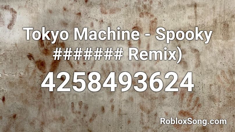 Tokyo Machine - Spooky ####### Remix) Roblox ID