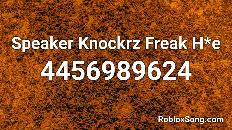Speaker Knockrz Freak H*e Roblox ID