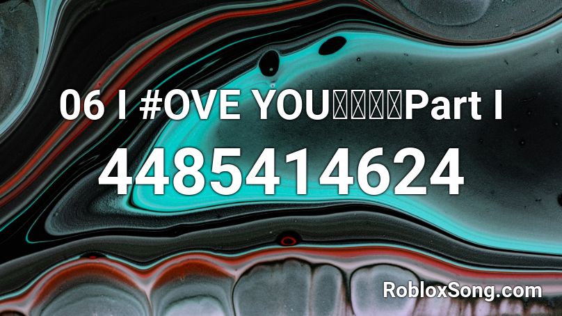 6. I #ove You・・・・Part I Roblox ID