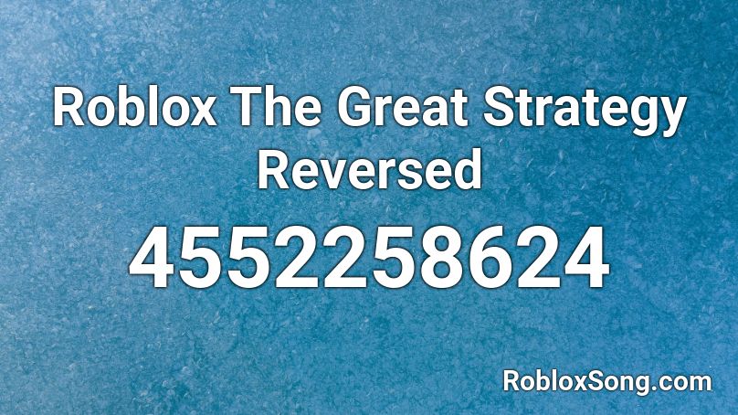 Roblox The Great Strategy Reversed Roblox ID