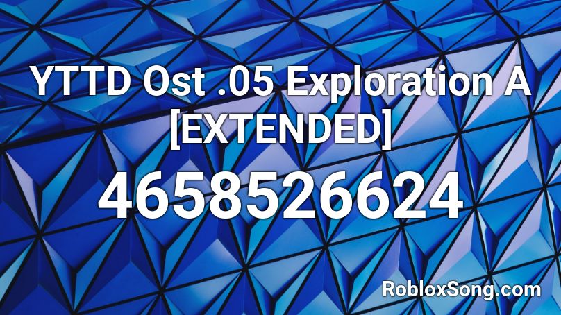 YTTD Ost .05 Exploration A [EXTENDED] Roblox ID