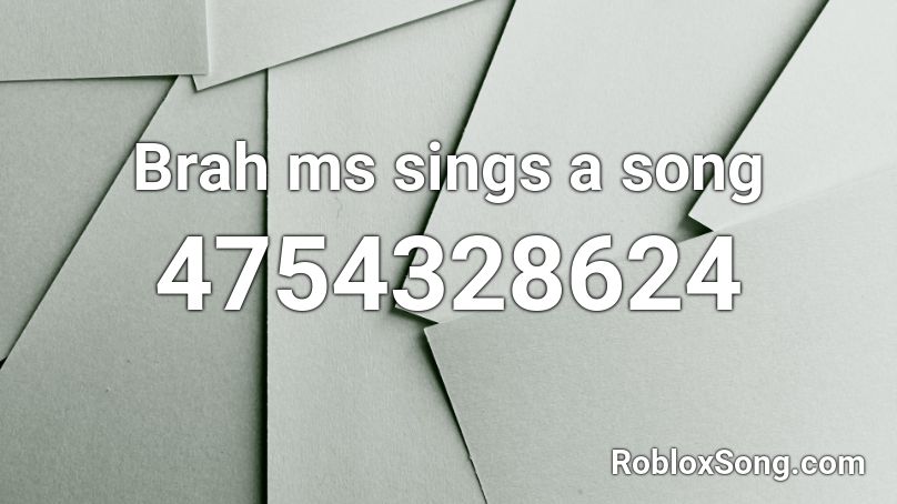Brah ms sings a song Roblox ID