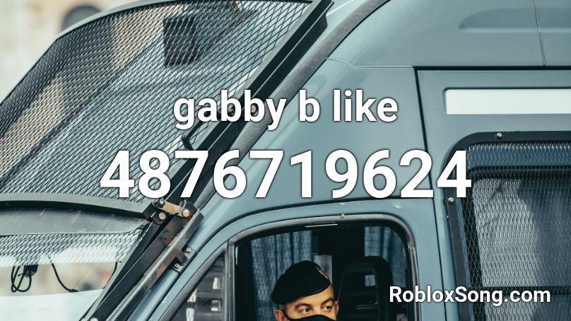 gabby b like Roblox ID