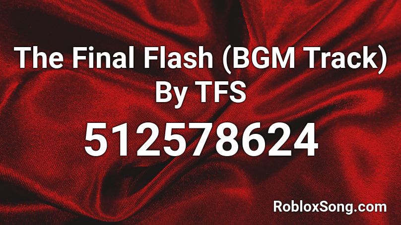 The Final Flash (BGM Track) By TFS Roblox ID