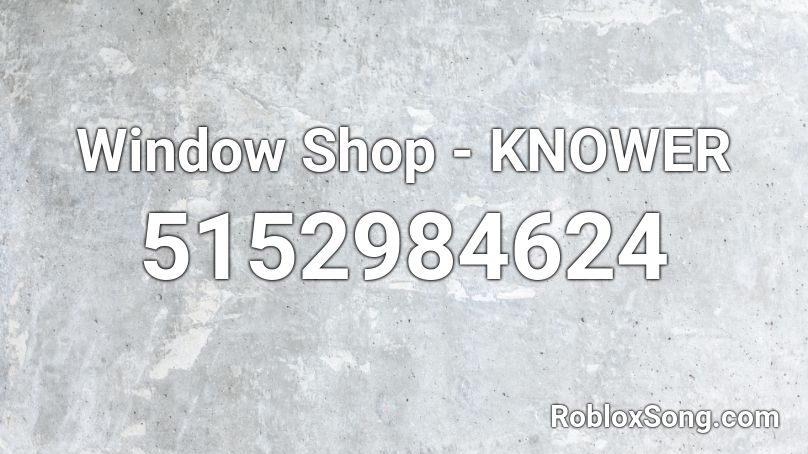 Window Shop - KNOWER Roblox ID