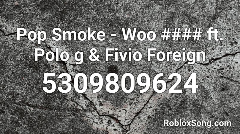 Pop Smoke Woo Ft Polo G Fivio Foreign Roblox Id Roblox Music Codes - roblox music id pop smoke for the night
