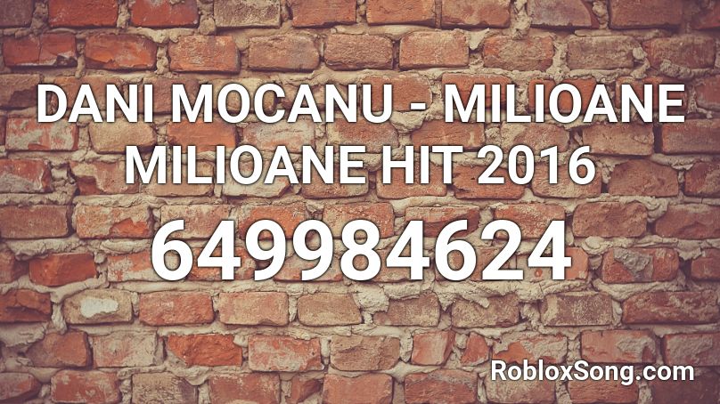 DANI MOCANU - MILIOANE MILIOANE HIT 2016 Roblox ID
