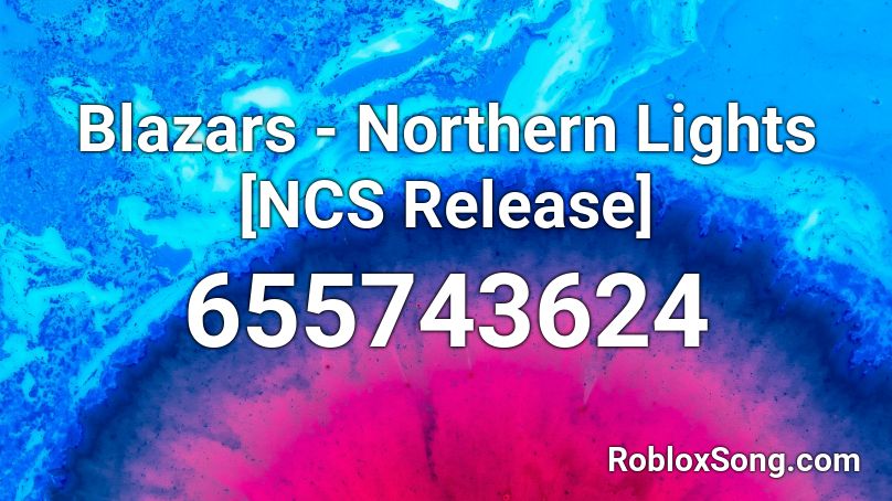 Blazars - Northern Lights [NCS Release] Roblox ID