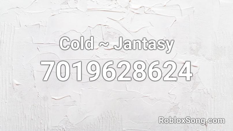 Cold ~ Jantasy  Roblox ID