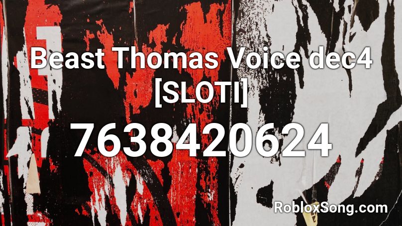 Beast Thomas Voice dec4 [SLOTI] Roblox ID