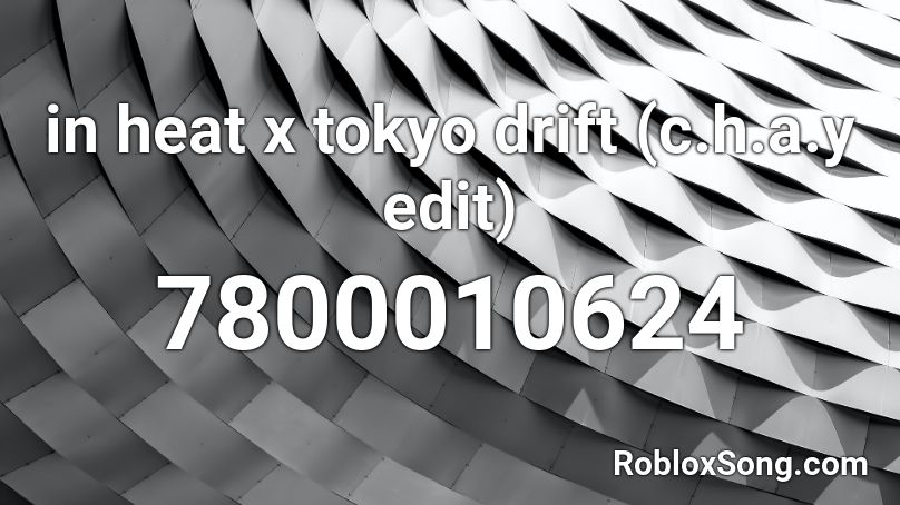 in heat x tokyo drift (c.h.a.y edit) Roblox ID