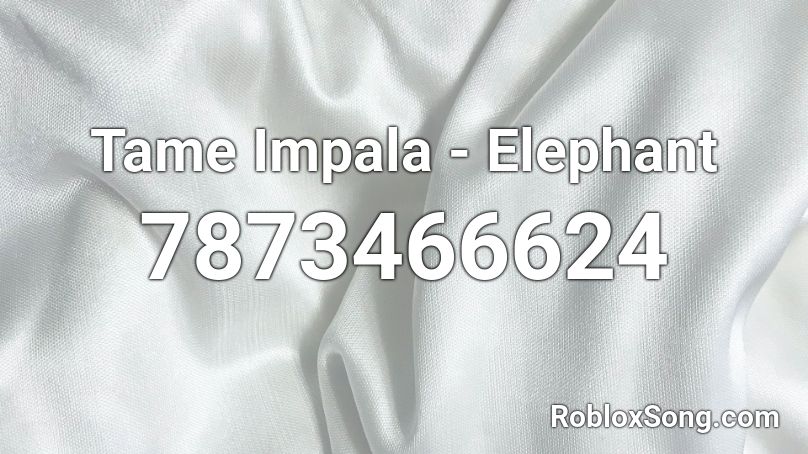 Tame Impala - Elephant Roblox ID