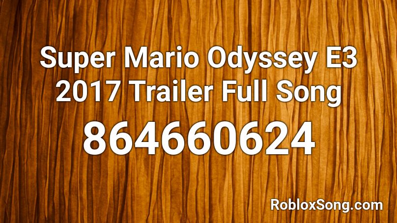 Super Mario Odyssey E3 2017 Trailer Full Song Roblox ID