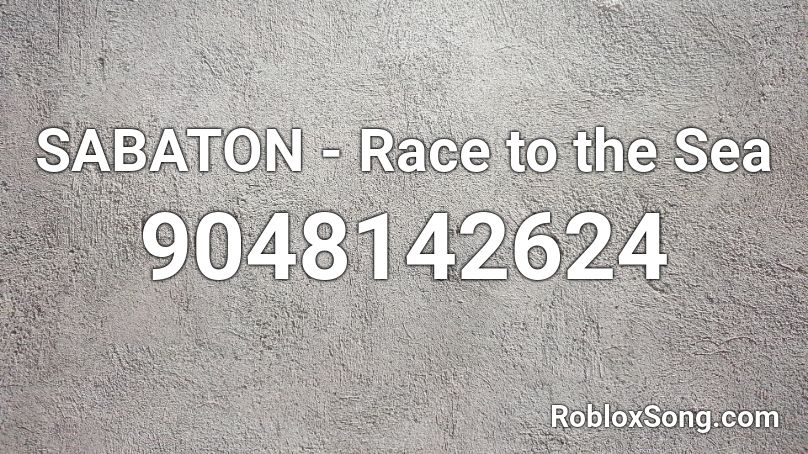 SABATON - Race to the Sea Roblox ID