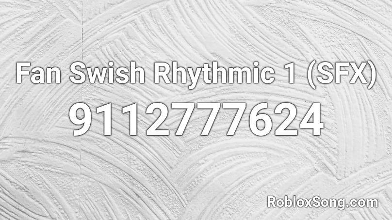 Fan Swish Rhythmic 1 (SFX) Roblox ID