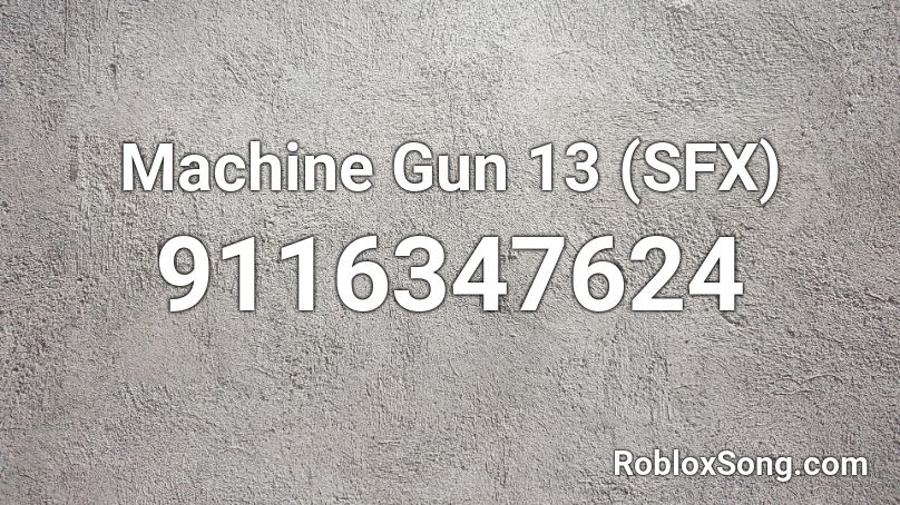 Machine Gun 13 (SFX) Roblox ID