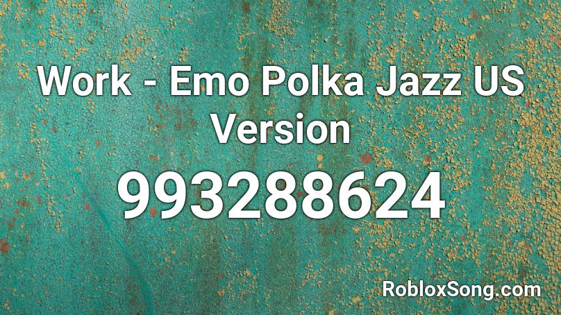 Work Emo Polka Jazz Us Version Roblox Id Roblox Music Codes - emo music roblox