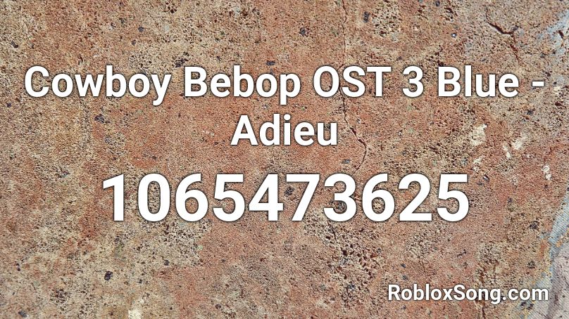 Cowboy Bebop OST 3 Blue - Adieu Roblox ID