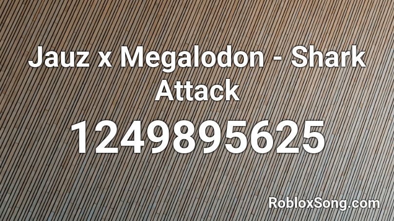Jauz x Megalodon - Shark Attack Roblox ID