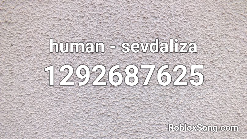 human - sevdaliza  Roblox ID