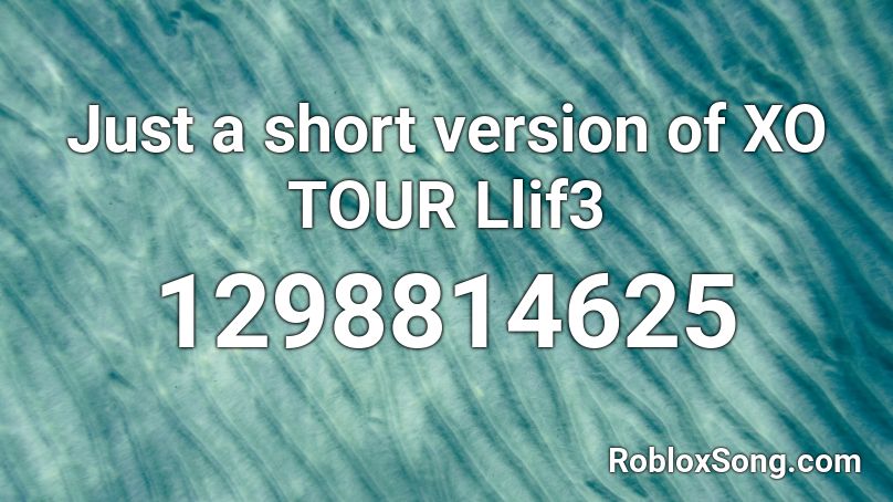 Just a short version of XO TOUR Llif3 Roblox ID