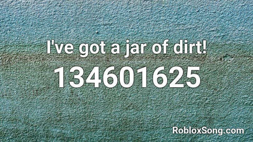 I've got a jar of dirt! Roblox ID