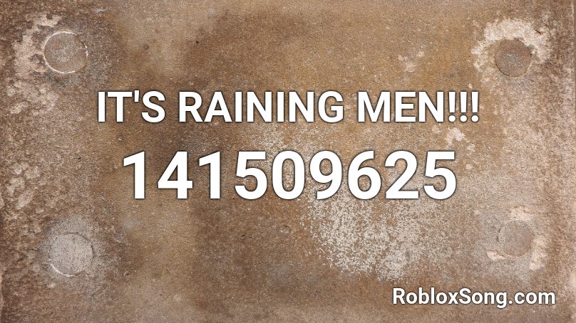 IT'S RAINING MEN!!! Roblox ID