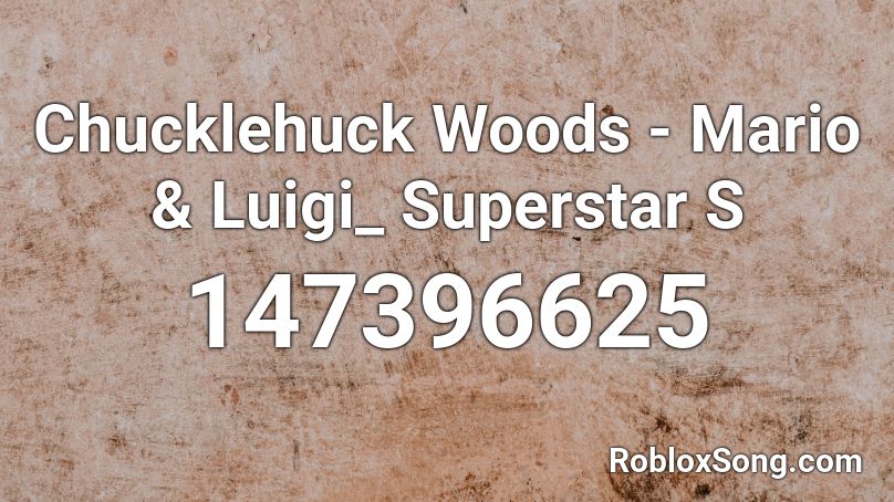 Chucklehuck Woods - Mario & Luigi_ Superstar S Roblox ID