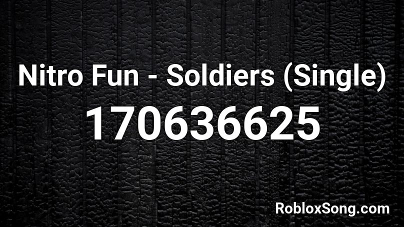 Nitro Fun - Soldiers (Single) Roblox ID