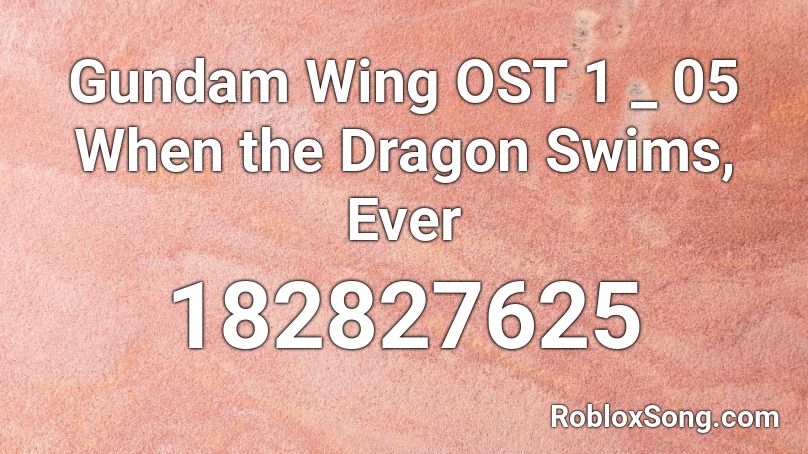 Gundam Wing OST 1 _ 05 When the Dragon Swims, Ever Roblox ID