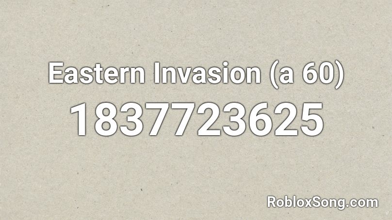 Eastern Invasion (a 60) Roblox ID