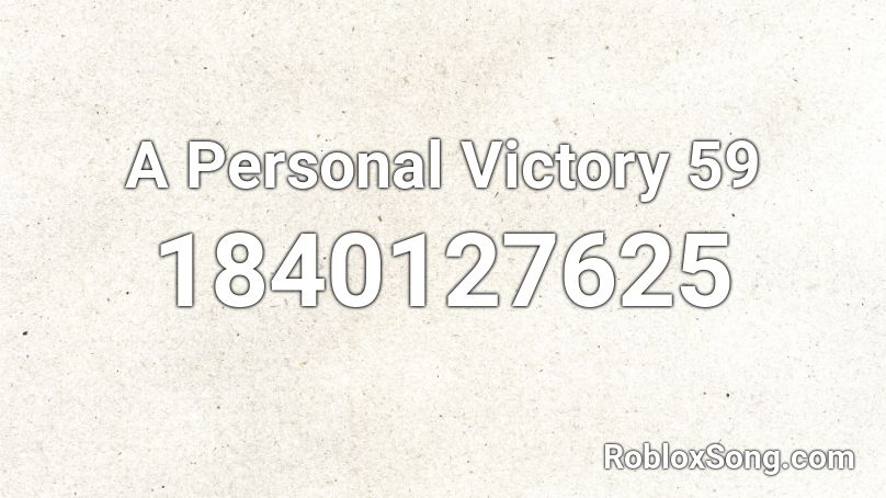 A Personal Victory 59 Roblox ID