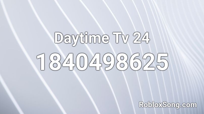 Daytime Tv 24 Roblox ID