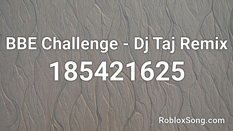 BBE Challenge - Dj Taj Remix Roblox ID