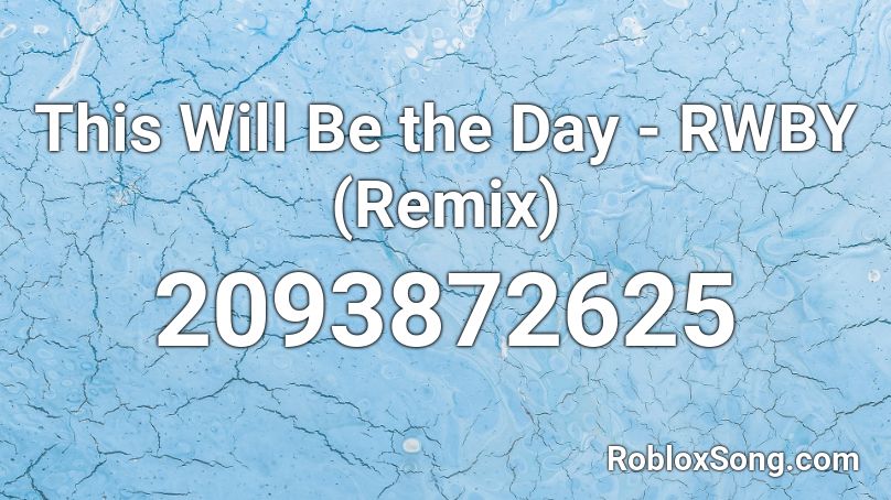 This Will Be the Day - RWBY (Remix) Roblox ID