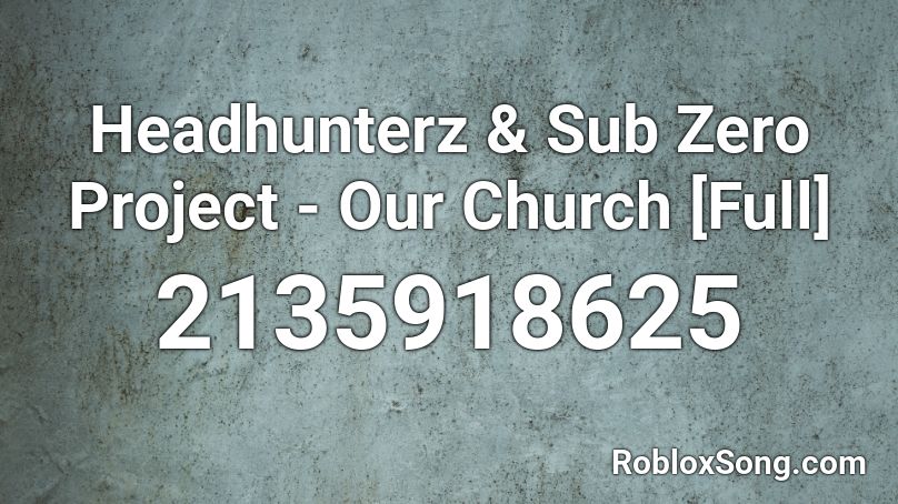 Headhunterz & Sub Zero Project - Our Church [Full] Roblox ID