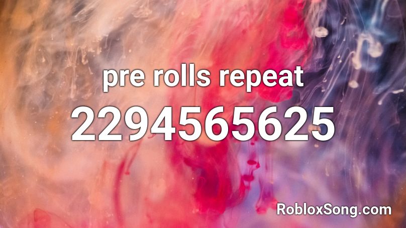 pre rolls repeat Roblox ID