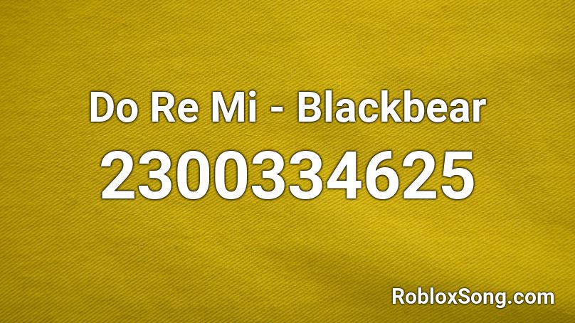 Do Re Mi Blackbear Roblox Id Roblox Music Codes - roblox song id for the song mi mi mi