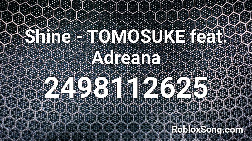 Shine - TOMOSUKE feat. Adreana Roblox ID