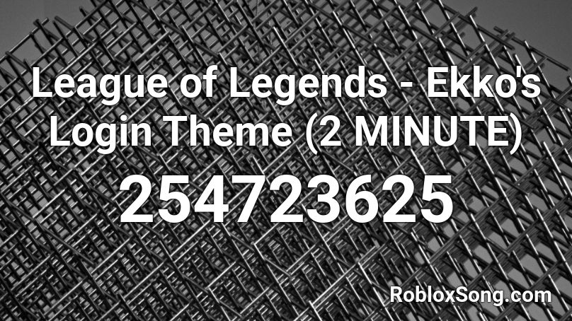 League of Legends - Ekko's Login Theme (2 MINUTE) Roblox ID