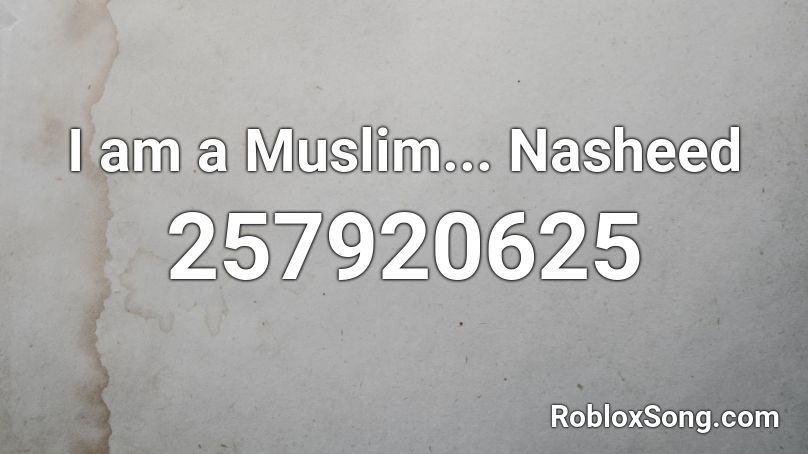 I am a Muslim... Nasheed Roblox ID