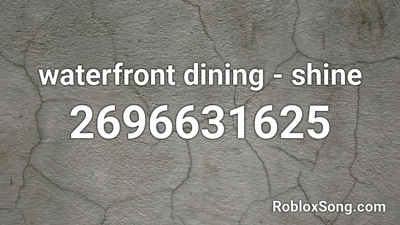 waterfront dining - shine  Roblox ID